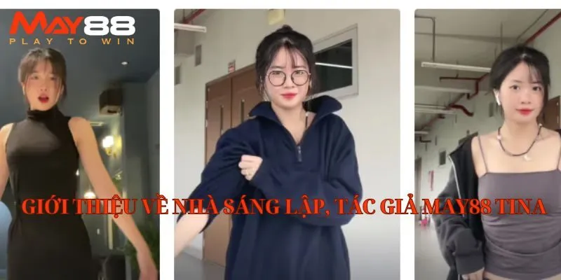 Giới thiệu về nhà sáng lập, tác giả May88 Tina