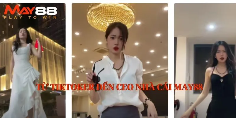 Từ tiktoker đến CEO nhà cái May88
