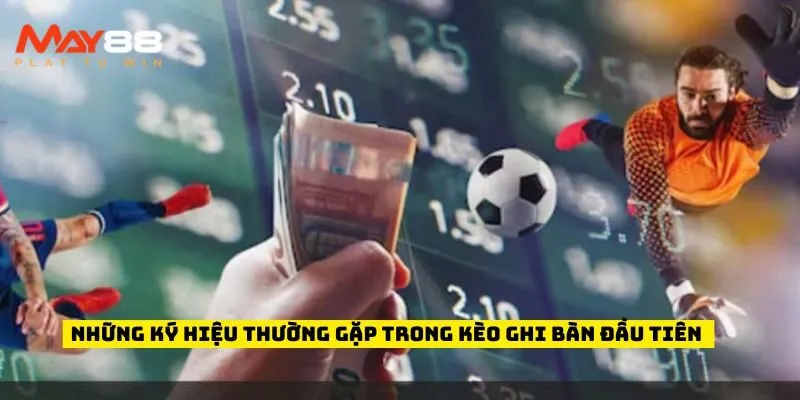 Những ký hiệu thường gặp trong kèo ghi bàn đầu tiên cần nhớ